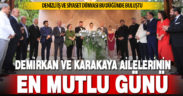 Demirkan ve Karakaya ailelerinin mutlu günü