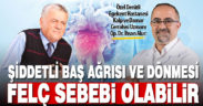 Ani başlayan şiddetli baş ağrısı ya da baş dönmesi felç sebebi olabilir