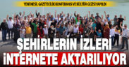 Şehirlerin izleri internete aktarılıyor