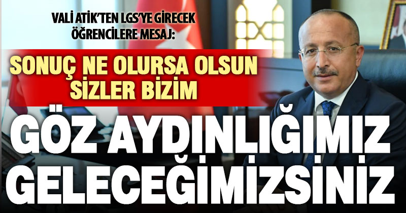 Vali Atik’ten LGS’ye girecek öğrencilere mesaj