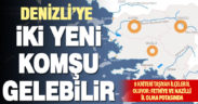 8 kriteri karşılayan 19 ilçe il olacak: Denizli’ye iki yeni komşu gelebilir