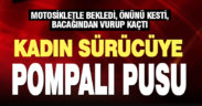 Pusu kurup motosikletle önünü kestiği kadın sürücüyü bacağından vurdu