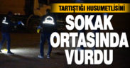 Tartıştığı husumetlisini vurdu