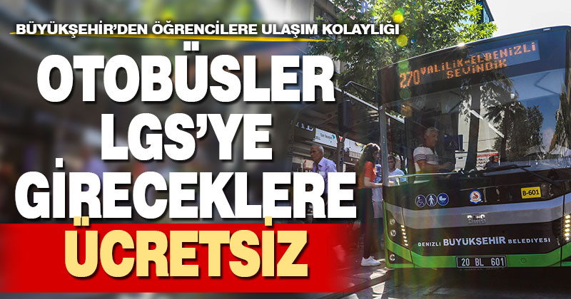 Büyükşehir otobüsleri LGS’ ye gireceklere ücretsiz