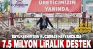 Büyükşehir’den küçükbaş hayvancılığa 7.5 milyon liralık destek