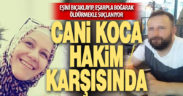 Bıçakladığı eşini eşarpla boğarak öldüren katil koca hakim karşısına çıktı