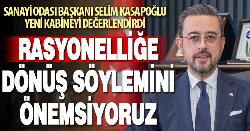 Sanayi Odası Başkanı Selim Kasapoğlu yeni kabineyi değerlendirdi
