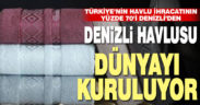 Türkiye’nin havlu ihracatının yüzde 70’i Denizli’den
