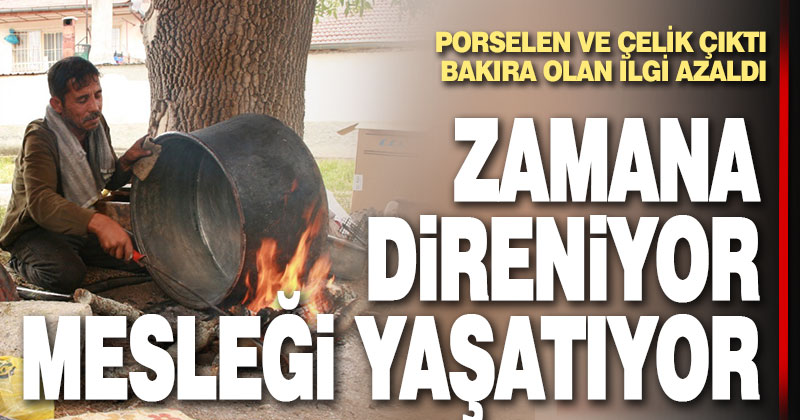 Babasından öğrendiği kalaycılık mesleğini köy köy gezerek yaşatıyor