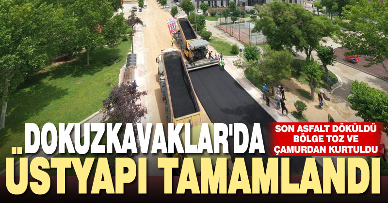 Dokuzkavaklar’da üstyapı çalışmaları tamamlandı