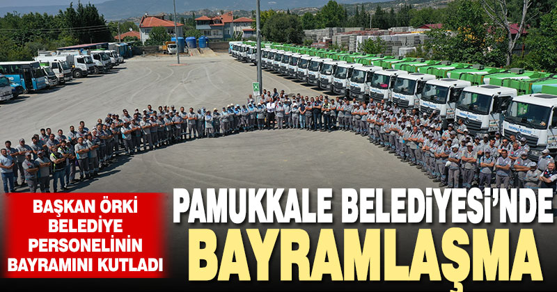 Başkan Örki Pamukkale Belediyesi ailesiyle bayramlaştı