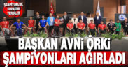Başkan Örki şampiyonları ağırladı