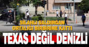 Denizli’de hareketli dakikalar: silahlı saldırgan ortalığı birbirine kattı