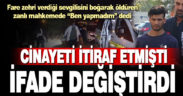 Fare zehri verdiği sevgilisini boğarak öldüren şahıs mahkemede ifade değiştirdi