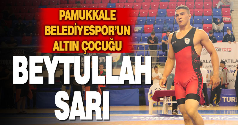 PAMUKKALE BELEDİYESPOR’UN ALTIN ÇOCUĞU BEYTULLAH SARI