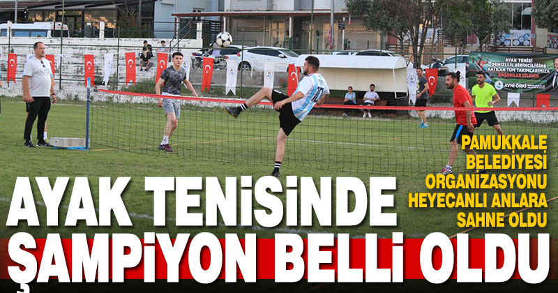 Ayak tenisinde şampiyon belirlendi