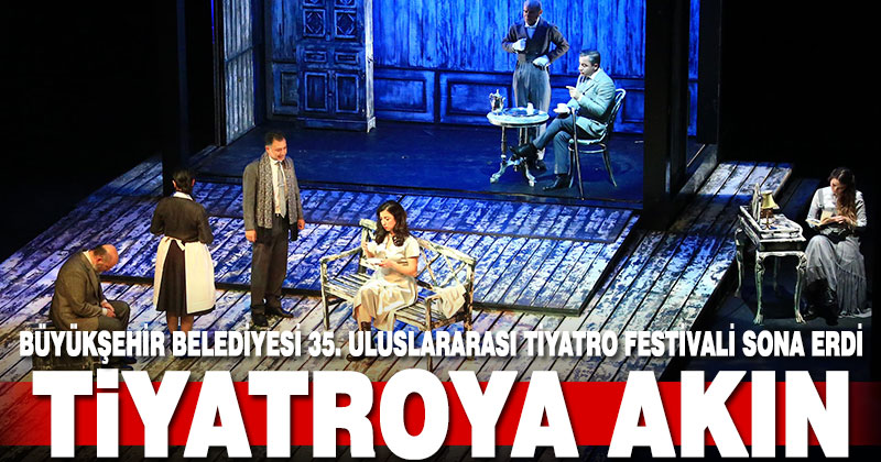 Büyükşehir Belediyesi 35. Uluslararası Tiyatro Festivali sona erdi