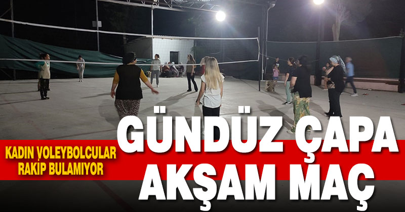 Gündüz çapa, gece maç