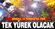Denizli, 15 Temmuz’da yine tek yürek olacak