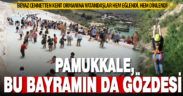 Bayram tatilinin gözdesi Pamukkale oldu