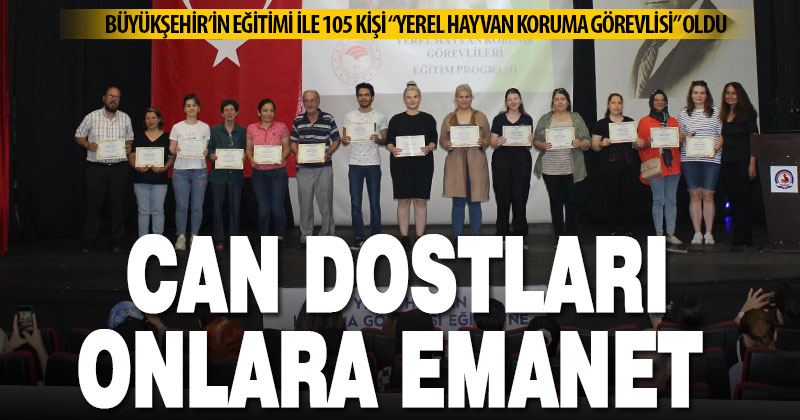 Büyükşehir’den “Yerel Hayvan Koruma Görevlisi” eğitimi: 105 can dostu sertifika aldı