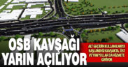 OSB kavşağı tamamen açılıyor