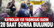 Kayıp olarak aranan 105 yaşındaki kadın 28 saat sonra bulundu