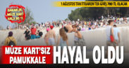 Pamukkale’ye Müze Kart’sız giriş ücreti 700 TL oldu