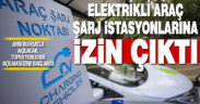 Elektrikli araç şarj istasyonu faaliyetlerine ilişkin düzenleme Resmi Gazete’de