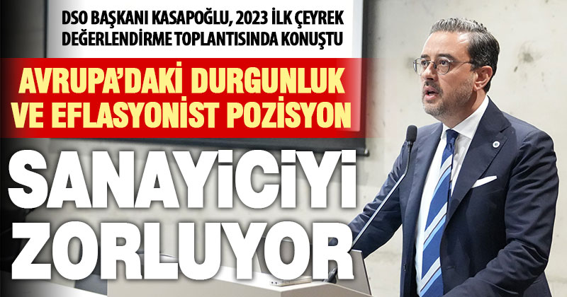 DSO Başkanı Kasapoğlu, Denizli sanayisini zorlayan etkenleri anlattı