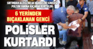 Bıçaklı kavgada yaralanan genç, polislerin yanına kaçarak kurtuldu