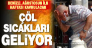 Ağustosun ilk haftası Denizli kavrulacak