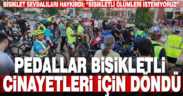 Pedallar bisikletli cinayetleri için döndü