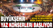 Büyükşehir yaz konserleri başlıyor