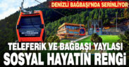 Denizli, Teleferik ve Bağbaşı Yaylası’nda serinliyor
