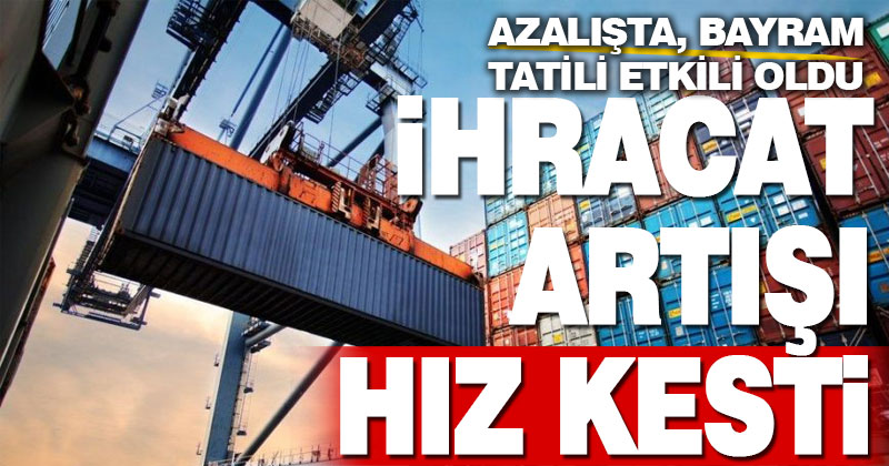 Yılın ilk yarısı geride kaldı, Haziran’da ihracata bayram molası