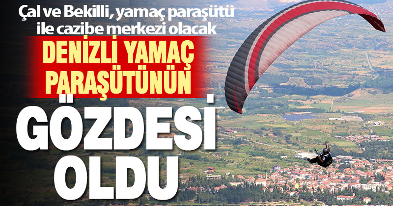 Denizli’nin ilçeleri yamaç paraşütü tutkunlarının gözdesi haline geliyor