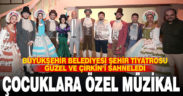BÜYÜKŞEHİR’DEN ÇOCUKLARA ÖZEL MÜZİKAL
