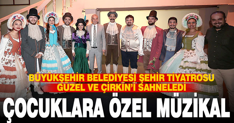 BÜYÜKŞEHİR’DEN ÇOCUKLARA ÖZEL MÜZİKAL