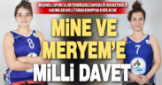 Mine ve Meryem’e milli davet