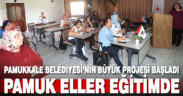 Pamukkale Belediyesi’nin Pamuk Eller Projesi’nde eğitimler başladı