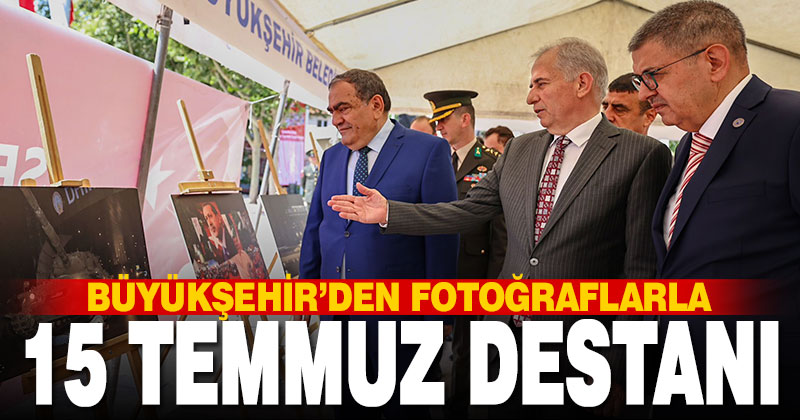 Büyükşehir 15 Temmuz destanını fotoğraflarla anlattı