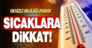 Denizli Valiliği’nden aşırı sıcak uyarısı
