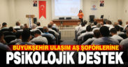 Büyükşehir Ulaşım AŞ şoförlerine “Psikolojik Destek” eğitimi