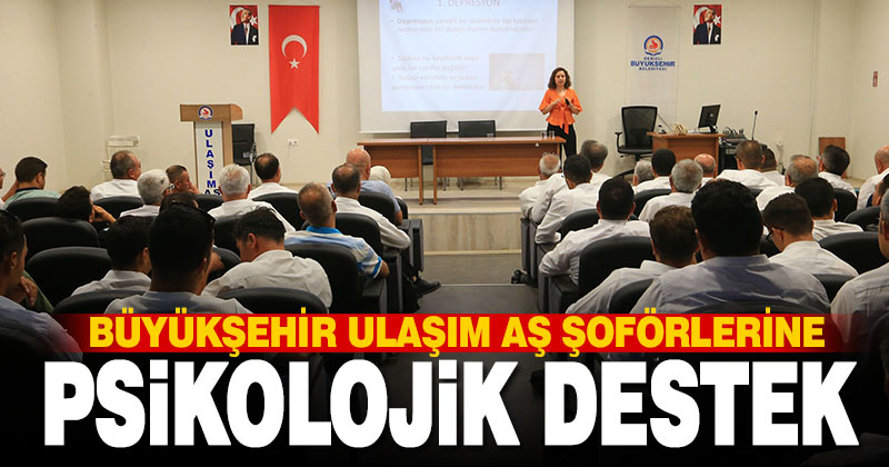 Büyükşehir Ulaşım AŞ şoförlerine “Psikolojik Destek” eğitimi