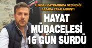 Hayat mücadelesi 16 gün sürdü