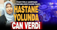 Traktörle çarpışan otomobildeki kadın yolcu hayatını kaybetti