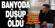 Denizli’de evinin banyosunda düşen genç öldü