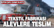 Tekstil fabrikasında çıkan yangın maddi hasara neden oldu