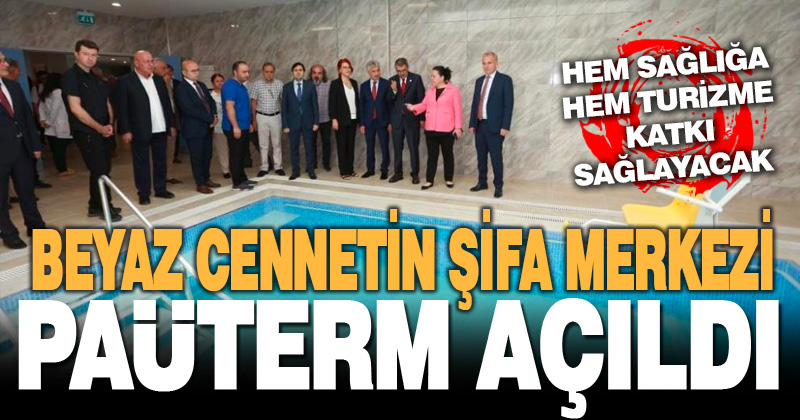 Beyaz cennetin yeni şifa merkezi PAÜTERM kapılarını ilk kez açtı